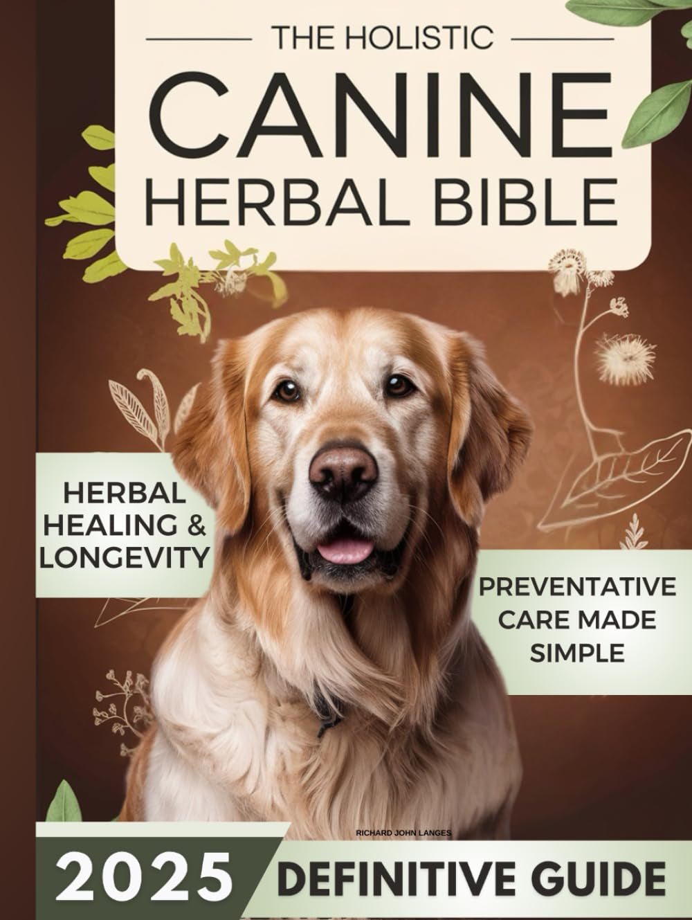 The Holistic Canine Herbal Bible: A Practical Guide to Herbal Healing for Common Ailments and Preventative Care, with Protocols to Promote Vitality, Longevity