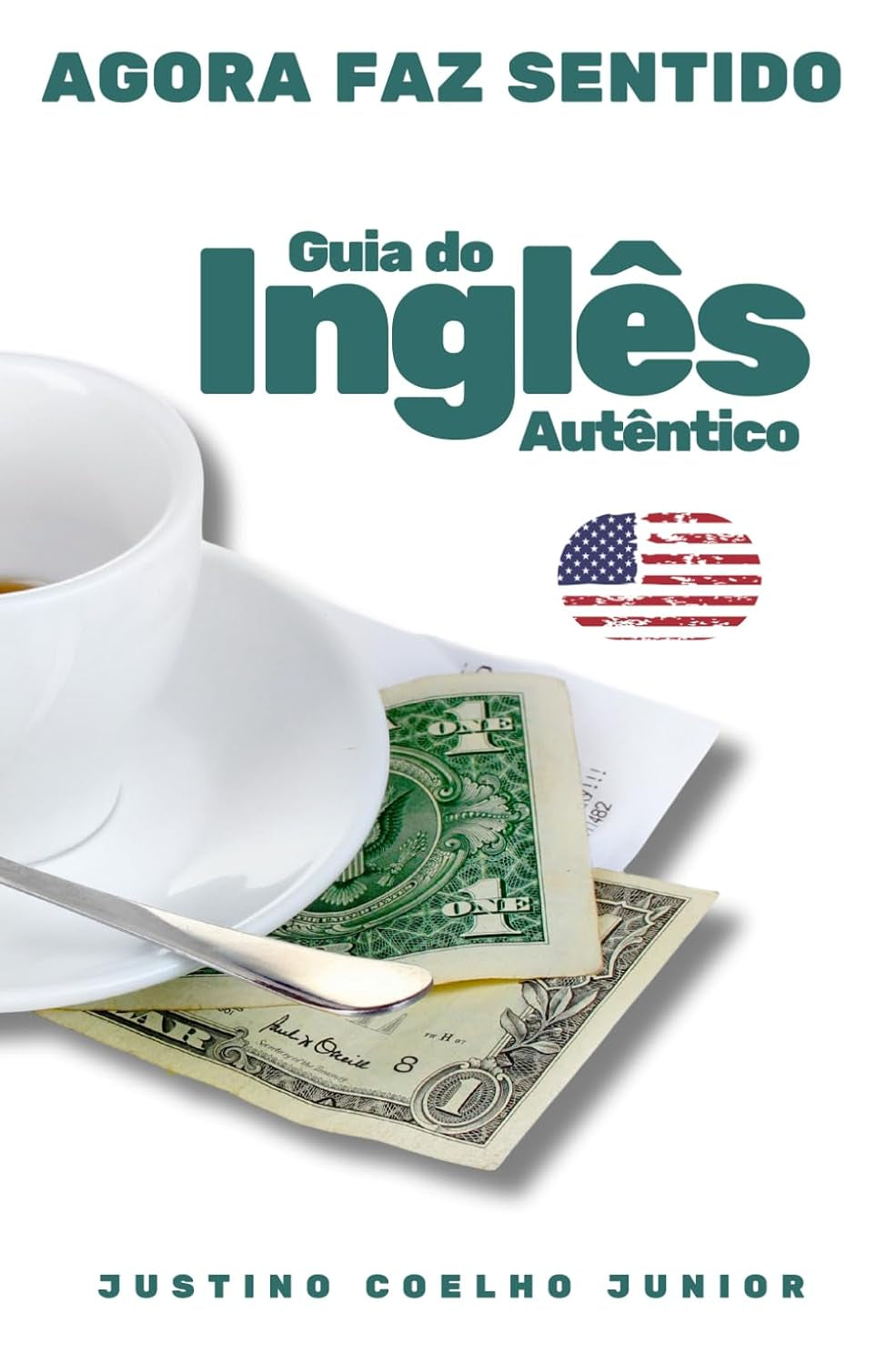 Agora Faz Sentido: Guia do Inglês Autêntico (Portuguese Edition)