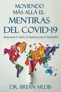 MOVIENDO MÁS ALLÁ EL MENTIRAS DEL COVID-19: Restaurando la Salud y la Esperanza para la Humanidad (Spanish Edition)