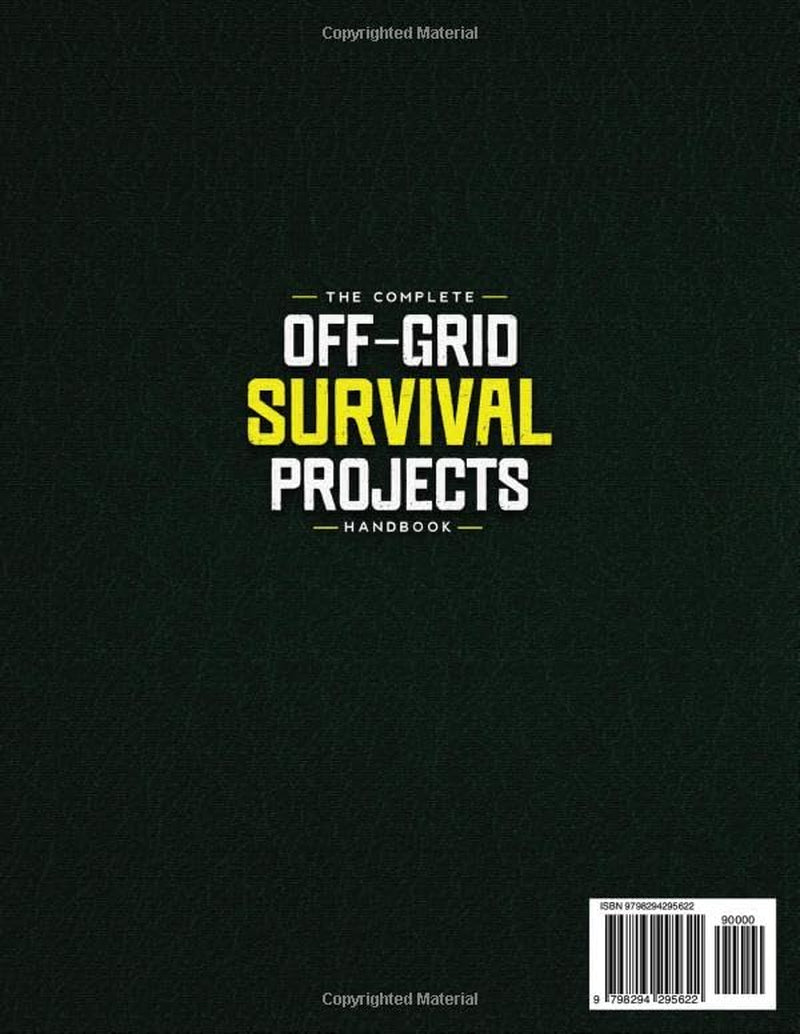 The Complete Off Grid Survival Handbook: Simple Step-by-Step DIY Survival Projects, Disaster Prep Plans & Budget-Smart Solutions for Self Resilience In Any Crisis