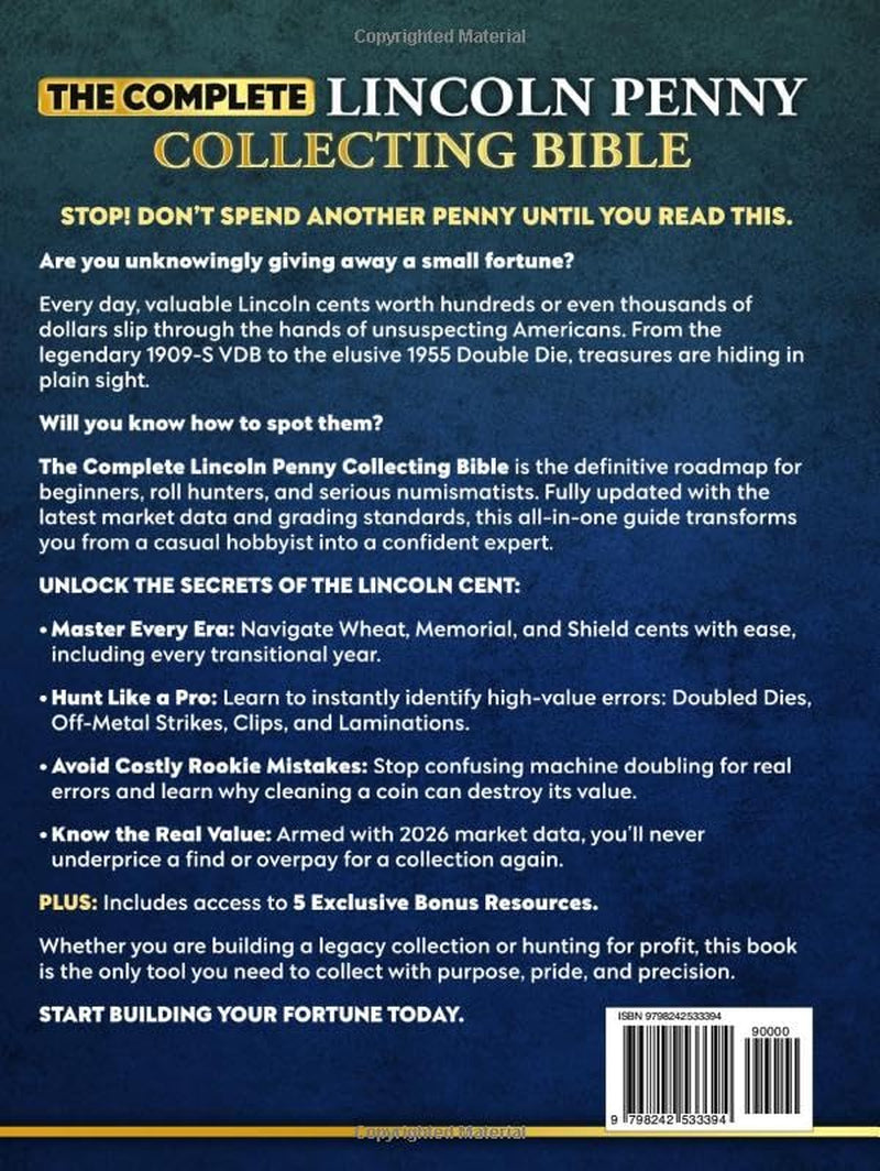 The Complete Lincoln Penny Collecting Bible: The All In One Updated Guide to Identifying Rare, Valuable Coins & Lincoln Cent Errors Worth Collecting While Avoiding Mistakes