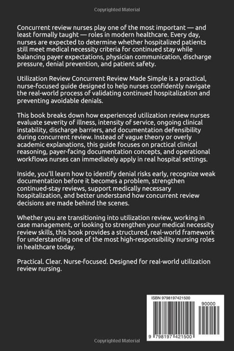 Utilization Review Concurrent Review Made Simple: How Nurses Validate Continued Stay Medical Necessity and Prevent Denials (Nursing Decision-Making — Made Simple)