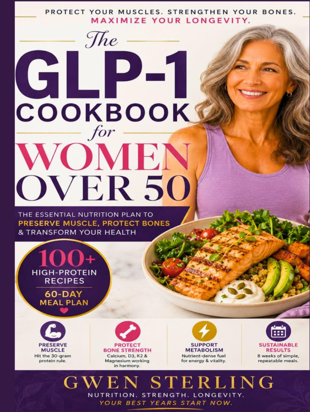 The GLP-1 Cookbook for Women Over 50: 100 High-Protein, Bone-Strengthening Recipes to Lose Fat, Preserve Muscle, and Feel Strong on Semaglutide | With a 60-Day Meal Plan