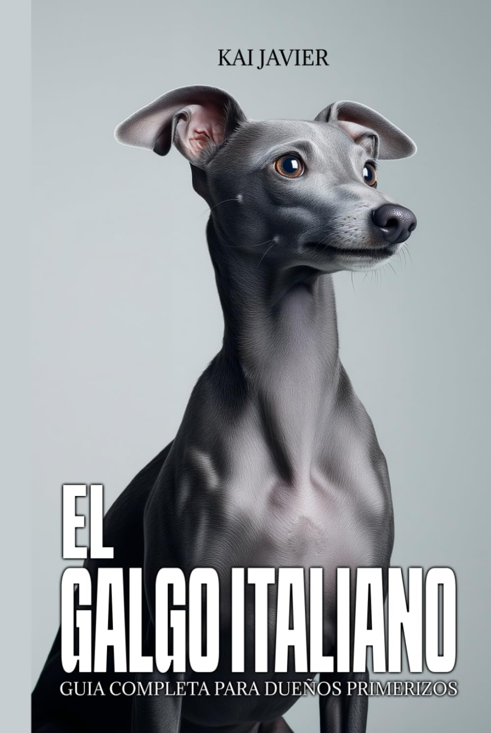 El Galgo Italiano: Guía completa para dueños primerizos: Carácter, adiestramiento, salud, cuidados y errores que debes evitar desde cachorro (Spanish Edition)