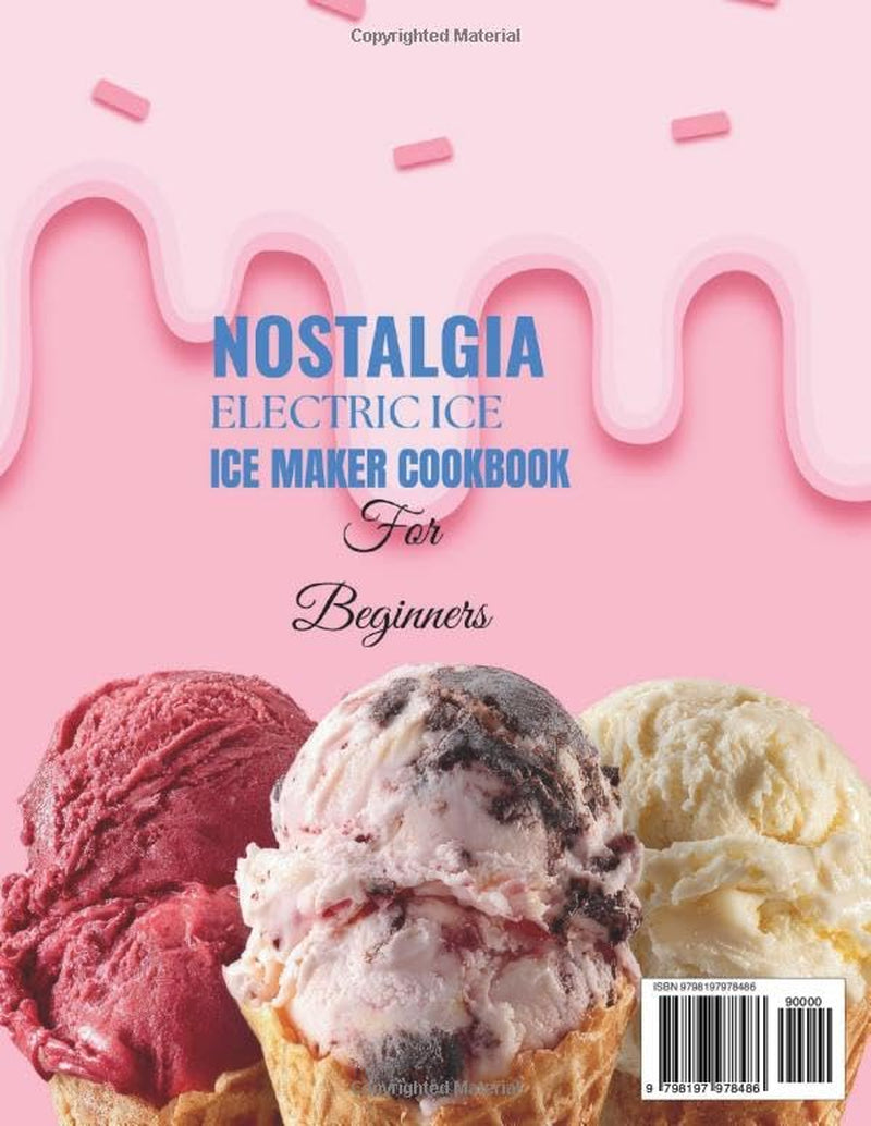 Nostalgia Electric Ice Cream Maker Cookbook for Beginners: Homemade Frozen Desserts with Simple Step-by-Step Recipes for Classic Ice Creams, Sorbets, ... Frozen Yogurts, and Family TrEasy eats