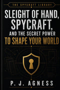 Sleight of Hand, Spycraft, and the Secret Power to Shape Your World (The Spycraft Library)