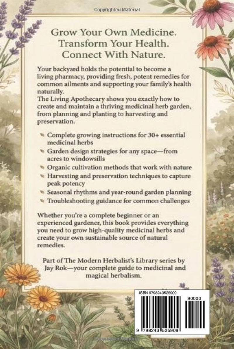 The Living Apothecary: Growing Your Medicine Garden: A Complete Guide to Cultivating, Harvesting, and Using Medicinal Herbs at Home (The Modern Herbalist's Library Series)