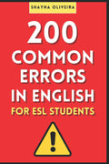 200 Common Errors in English For ESL Students: Avoid the common mistakes made by English learners