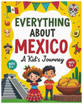 Everything About Mexico: A Fun and Colorful Guide to Mariachi Music, Tacos and Colorful Festivals (Ages 5+)