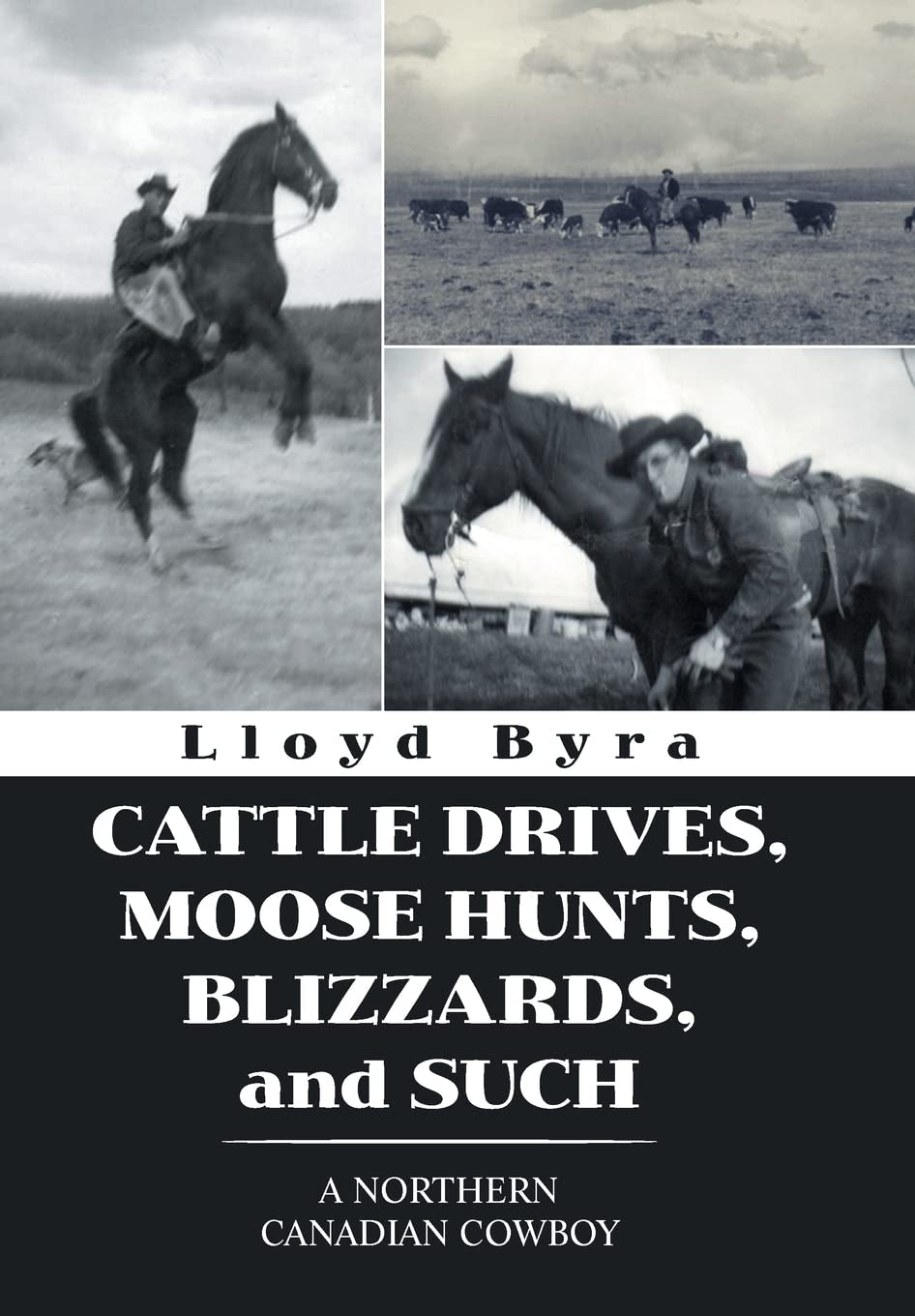 Cattle Drives, Moose Hunts, Blizzards, and Such: A Northern Canadian Cowboy
