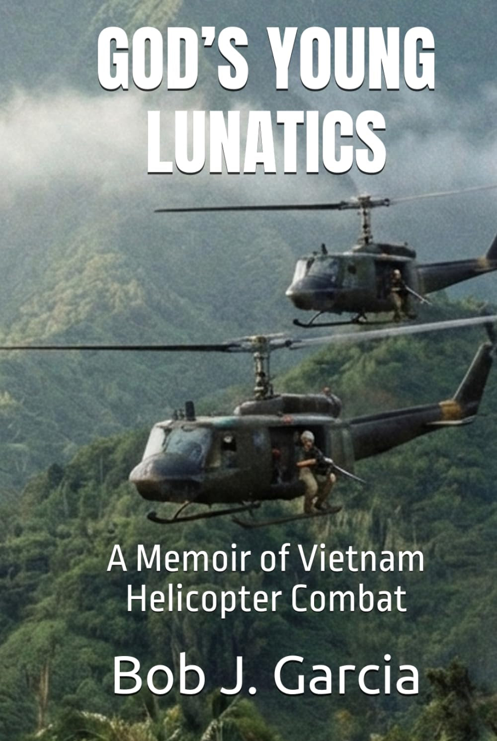 GOD’S YOUNG LUNATICS: A Memoir of Vietnam Helicopter Combat