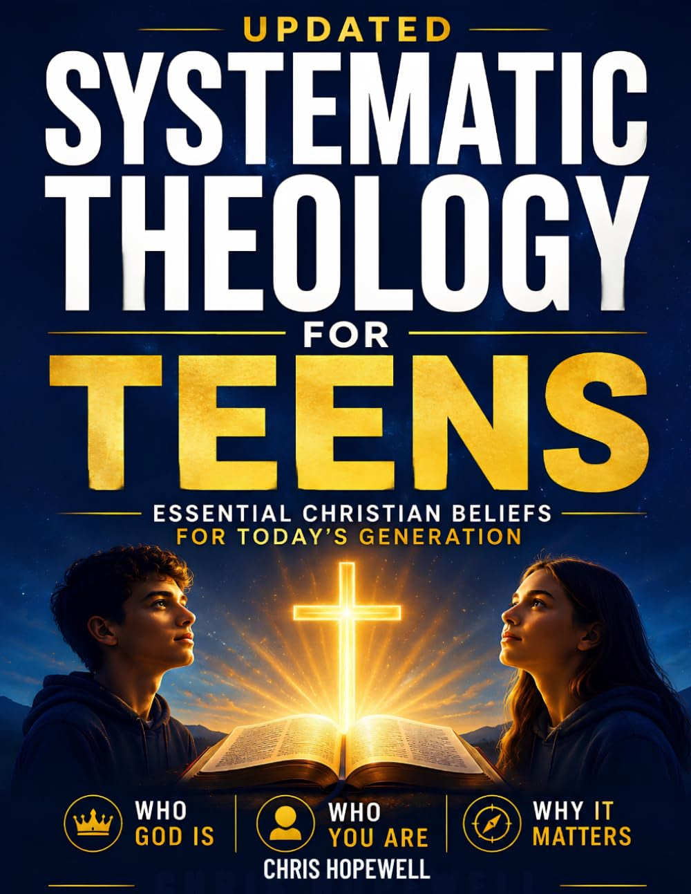 Systematic Theology For Teens: Essential Christian Beliefs for Today's Generation: Who God Is, Who You Are, and Why It Matters
