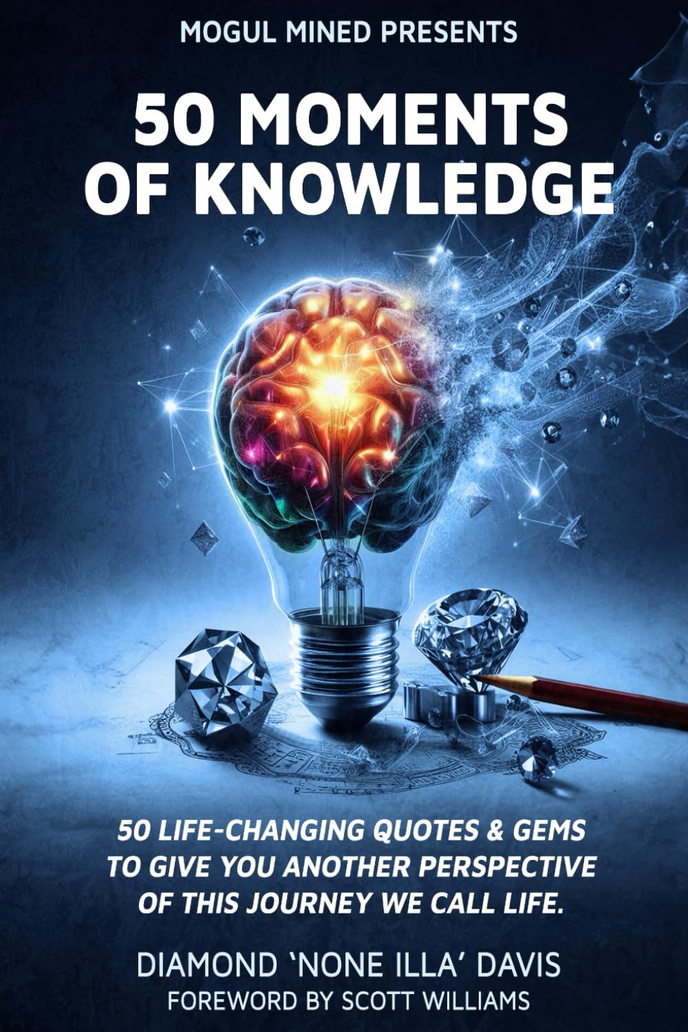 50 Moments of Knowledge: 50 Life-Changing Quotes & Gems to Give You Another Perspective of this Journey We Call Life.