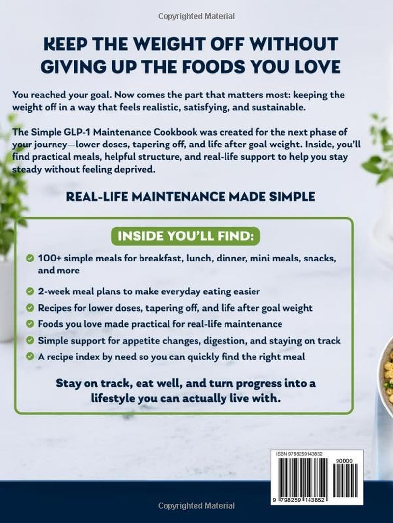 Simple GLP-1 Maintenance Cookbook: 100+ Simple Meals, 2-Week Meal Plans, Foods You Love, and Steady Support for Lower Doses, Tapering Off, and Staying ... Weight (GLP-1 Maintenance Cookbook Series)