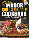 Electric Indoor Grill & Griddle Cookbook for Beginners: 80 Quick & Easy Smokeless Recipes for Chicken, Steaks, Fish, Vegetables & Pressed Sandwiches + 4 Weeknight-to-Game-Day Menus & Shopping Lists