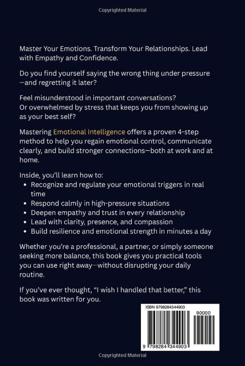 Mastering Emotional Intelligence: The 4-Step Proven Method to Self-Mastery, Emotional Resilience, and Leadership Success