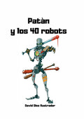 Patán y los 40 robots (Spanish Edition)