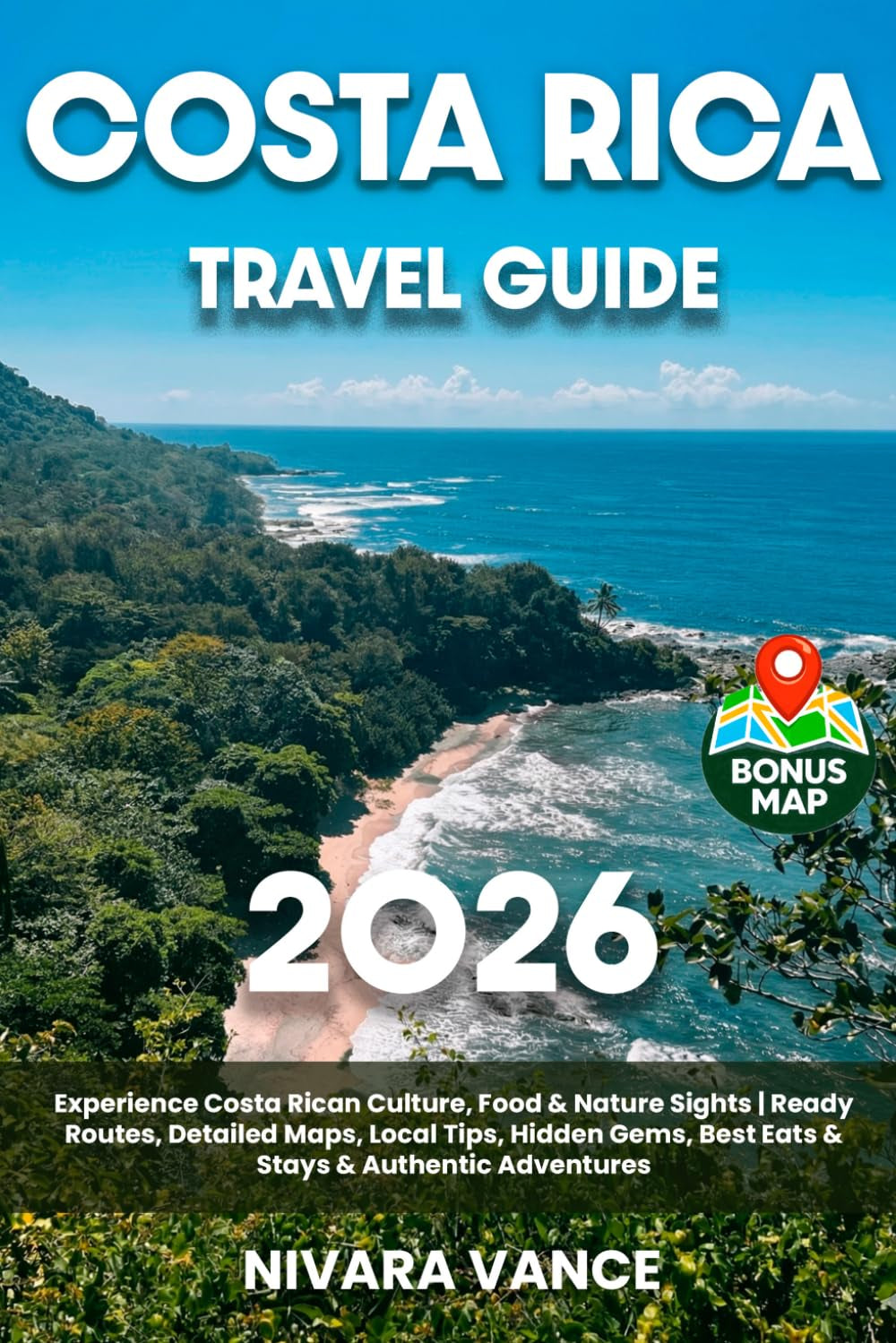 Costa Rica Travel Guide: Experience Costa Rican Culture, Food & Nature Sights / Ready Routes, Detailed Maps, Local Tips, Hidden Gems, Best Eats & Stays & Authentic Adventures