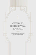 CATHOLIC LECTIO DIVINA JOURNAL: A GUIDED SCRIPTURE REFLECTION FOR THE LITURGICAL YEAR