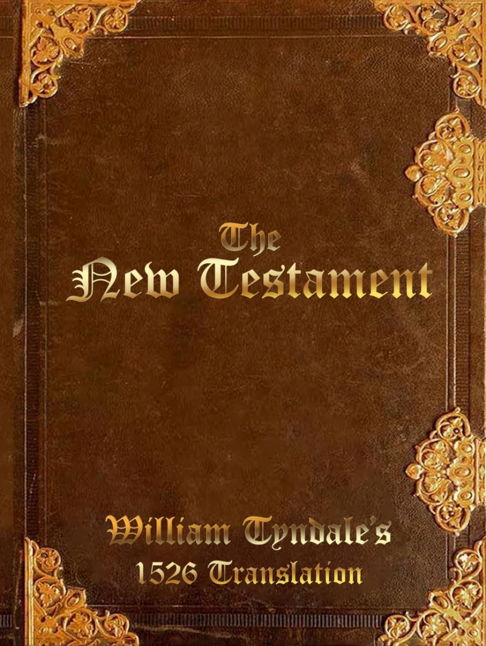 The New Testament: William Tyndale's 1526 Translation