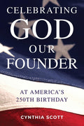 Celebrating God, Our Founder, at America's 250th Birthday