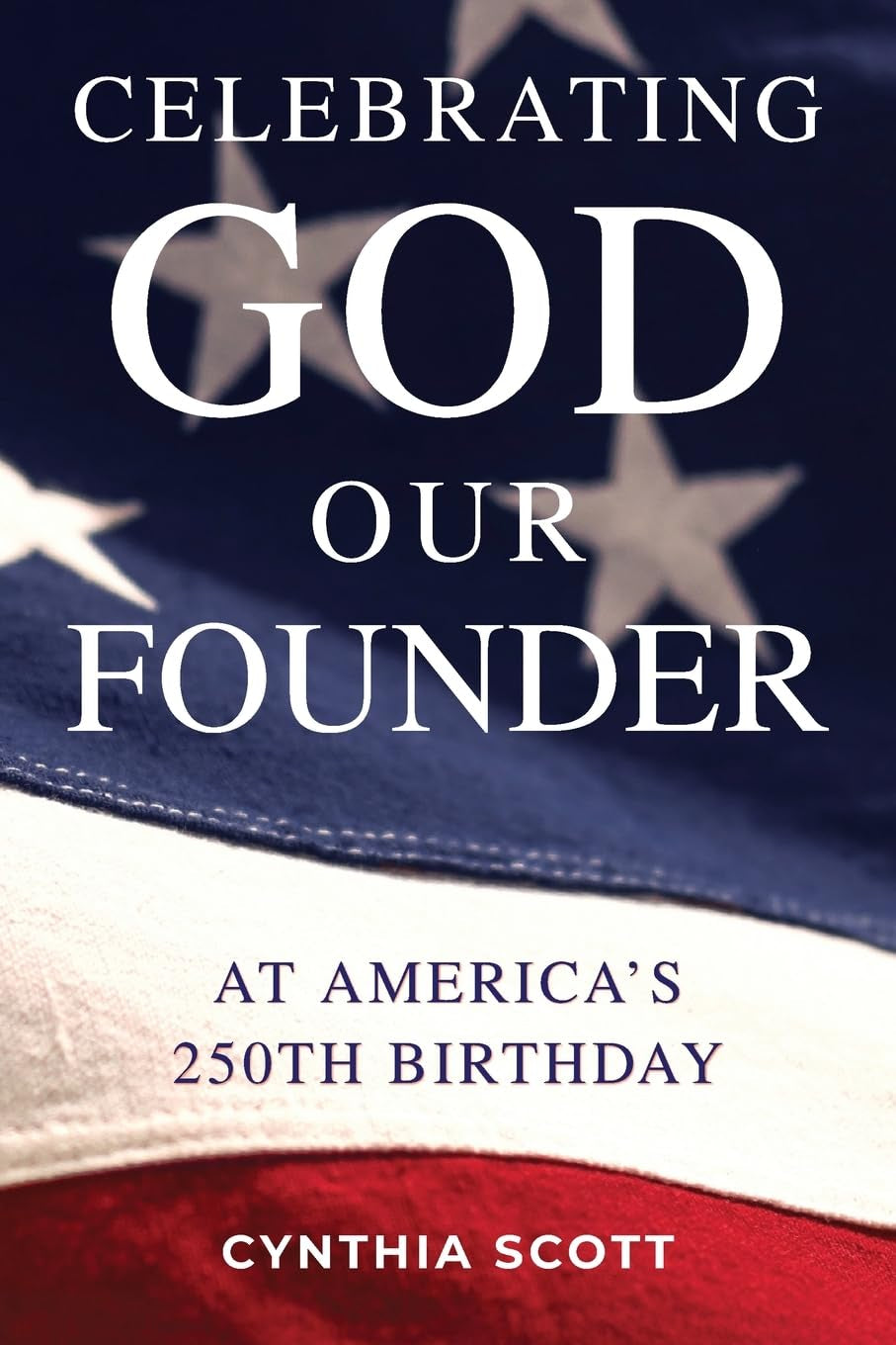 Celebrating God, Our Founder, at America's 250th Birthday