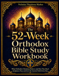 The 52-Week Orthodox Bible Study Workbook: What Orthodox Christians Believe and How They Read Scripture, Pray, and Live the Ancient Faith Every Day