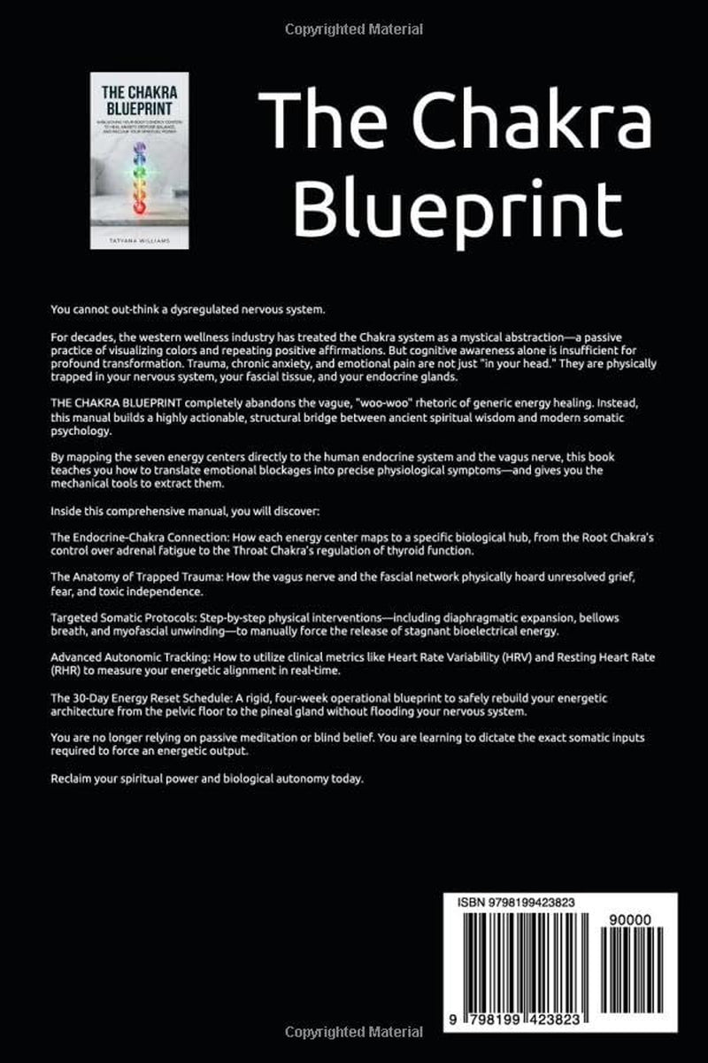 The Chakra Blueprint: Unblocking Your Body's Energy Centers to Heal Anxiety, Restore Balance, and Reclaim Your Spiritual Power
