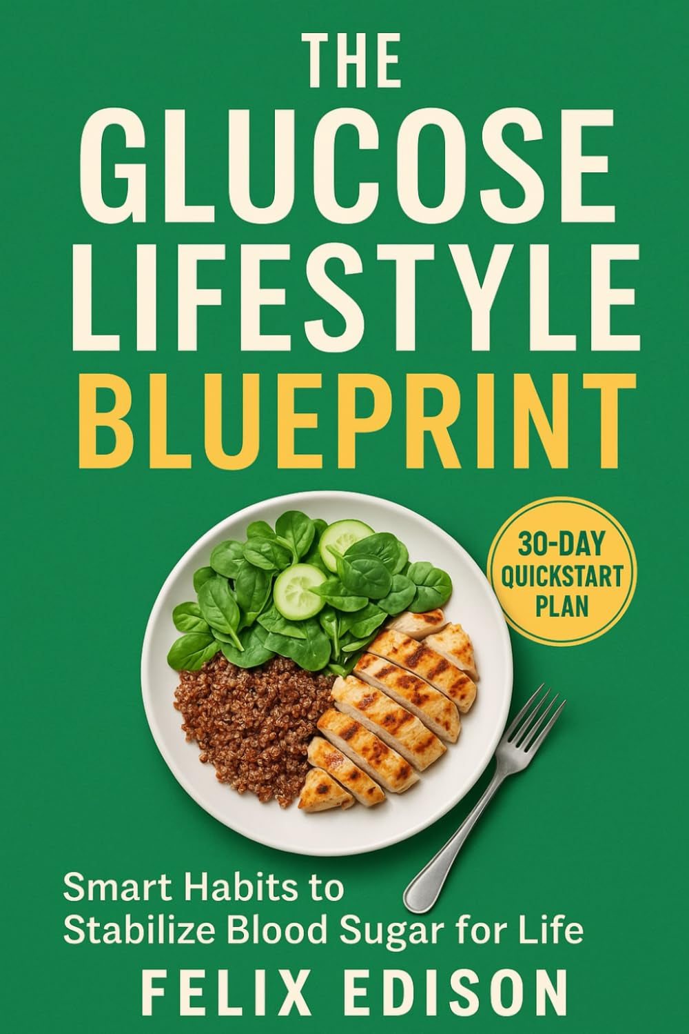 The Glucose Lifestyle Blueprint: Smart Habits to Stabilize Blood Sugar for Life