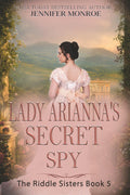 Lady Arianna's Secret Spy: The Riddle Sisters Book 5 (A clean Regency romance)