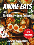 Anime Eats: The Ultimate Anime Cookbook