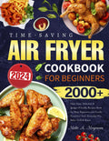 2024 Time-Saving Air Fryer Cookbook for Beginners: 2000+ Days Easy, Delicious & Budget-Friendly Recipes Book for Busy Beginners and Family Favorites | Incl. Everyday Fry, Bake, Grill & Roast