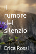 Il rumore del silenzio (Italian Edition)