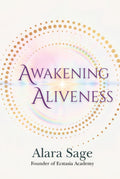 Awakening Aliveness: The Art of Coherent Creation (Awakening Trilogy)