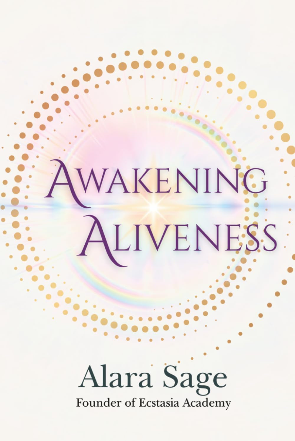 Awakening Aliveness: The Art of Coherent Creation (Awakening Trilogy)