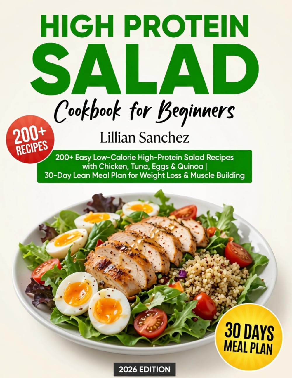 High Protein Salad Cookbook for Beginners: 200+ Easy Low-Calorie High-Protein Salad Recipes with Chicken, Tuna, Eggs & Quinoa | 30-Day Lean Meal Plan for Weight Loss & Muscle Building