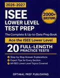 ISEE Lower Level Test Prep: The Complete and Up-to-Date Prep Book with Full Length Practice Tests and Easy-to-Follow Explanations to Ace the ISEE Lower Level Exam
