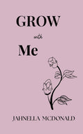 GROW With Me: A journey through pain, hope and becoming