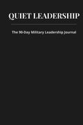 Quiet Leadership: The 90-Day Military Leadership Jounal