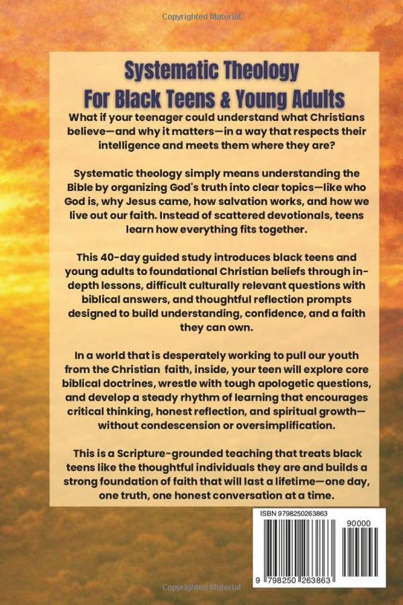 Systematic Theology For Black Teens and Young Adults: A 40 Day Guided Journey With Honest Questions About Christian Faith