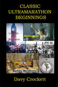 Classic Ultramarathon Beginnings: The Barkley Marathons, Comrades Marathon, London to Brighton, JFK 50, Spartathlon, and others (Ultrarunning History)