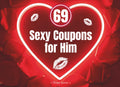 69 Sexy Coupons for Him: The Ultimate Naughty Coupon Book of Sensual Surprises to Create a Flirty and Spicy Valentine’s Day, Anniversary, or Birthday for Your Boyfriend or Husband
