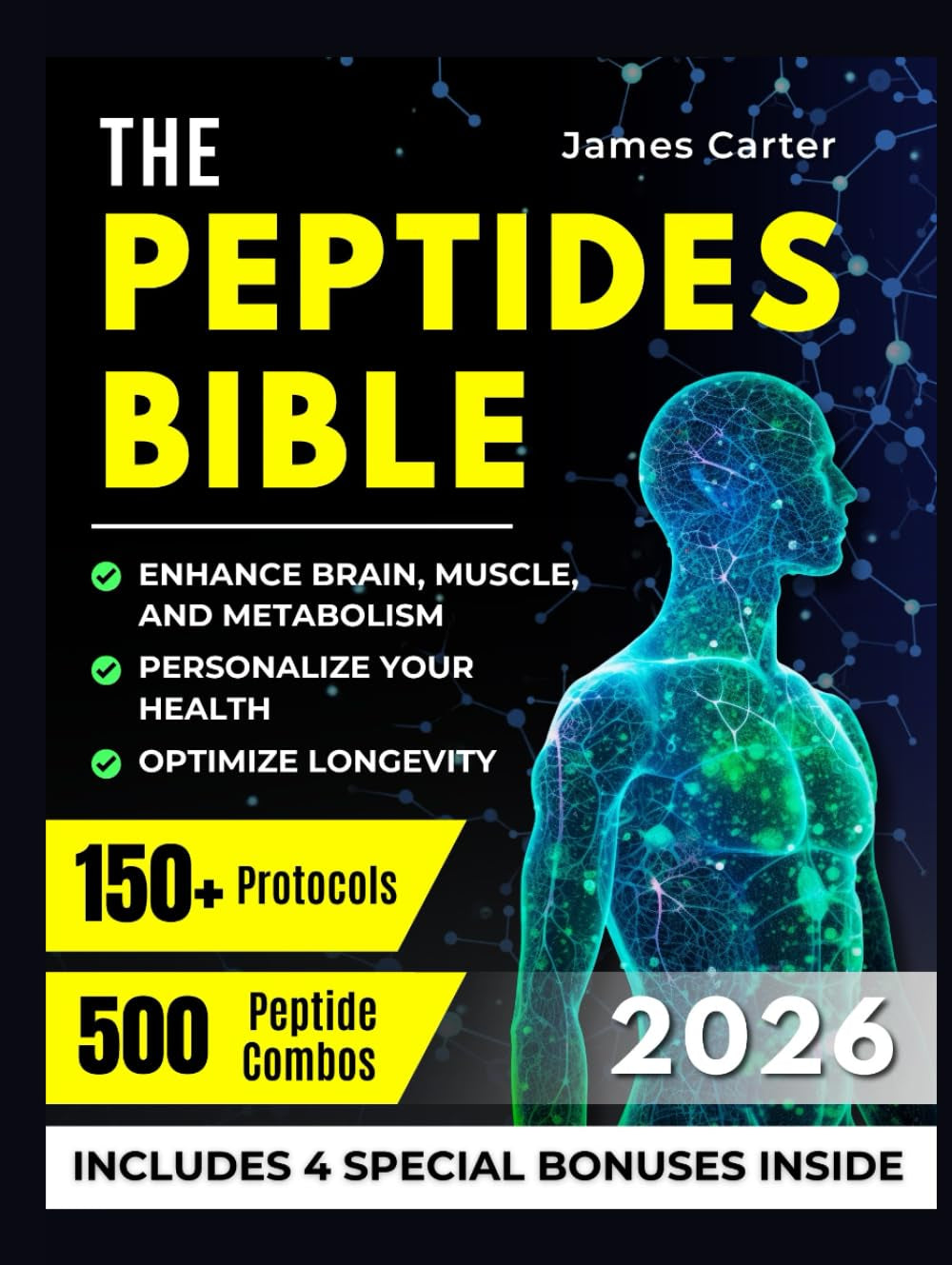 THE PEPTIDES BIBLE: The Ultimate Guide with 150+ Protocols and 500 Scientific Peptide Combinations to Enhance Brain, Muscle, and Metabolism, Optimize Longevity, and Personalize Your Health!
