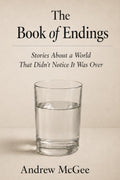 The Book of Endings: Stories About a World That Didn't Notice It Was Over