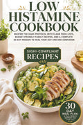 Low Histamine Cookbook: Master the SIGHI Protocol with Clear Food Lists, Budget- Friendly Family Recipes, and a Complete 30-Day Mission to Heal Your Gut and End Confusion
