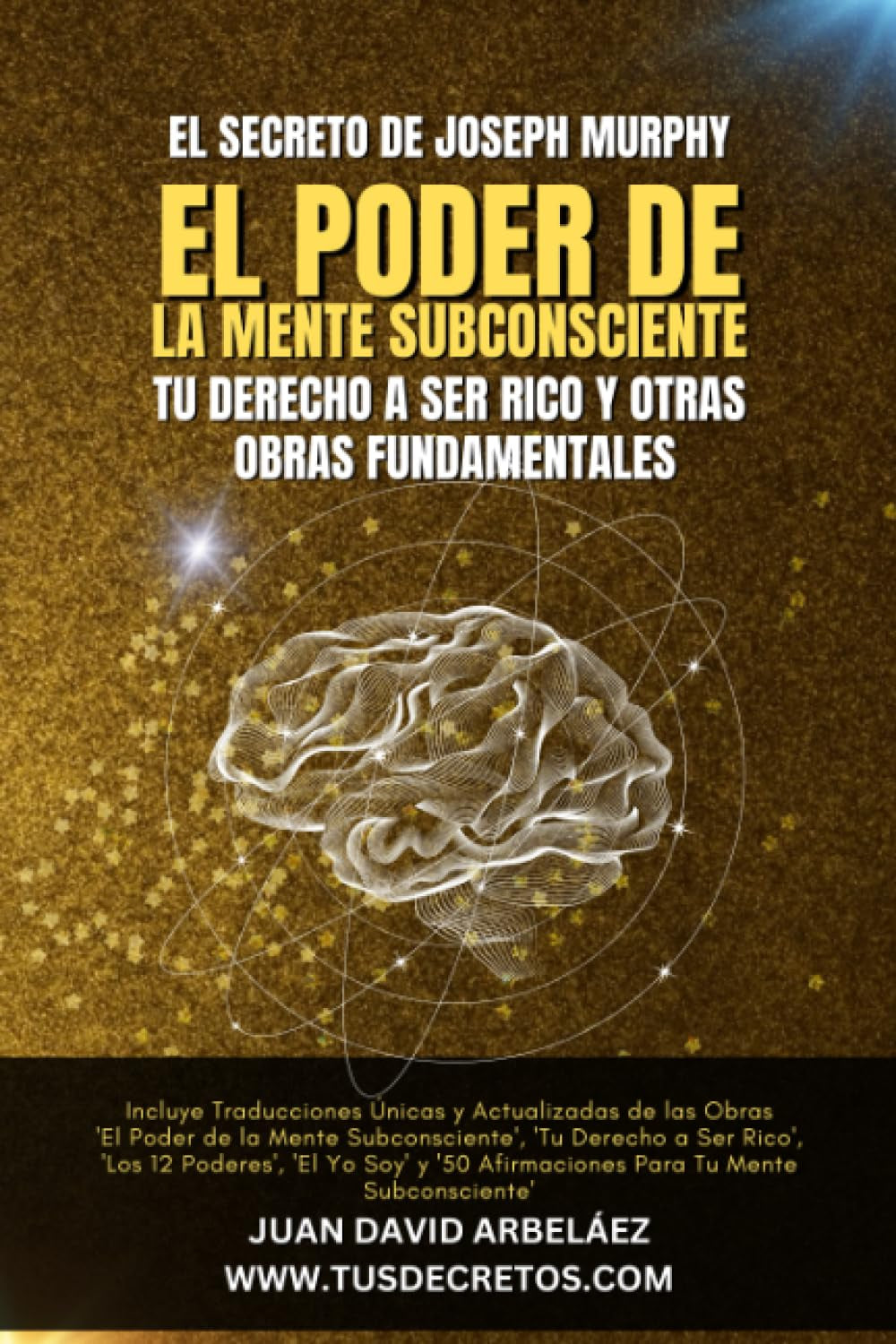 El Secreto de Joseph Murphy: EL PODER DE LA MENTE SUBCONSCIENTE, Tu Derecho a Ser Rico y Otras Obras Fundamentales: Incluye 'El Poder de la Mente ... del YO SOY actualizado)) (Spanish Edition)