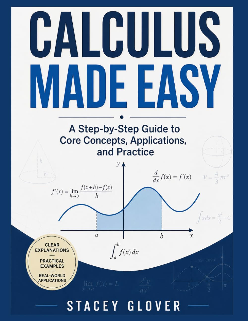 Calculus Made Easy: A Step-by-Step Guide to Core Concepts, Applications, and Practice: A Step-by-Step Guide to Core Concepts, Applications, and Practice (Summit Scholar Series)
