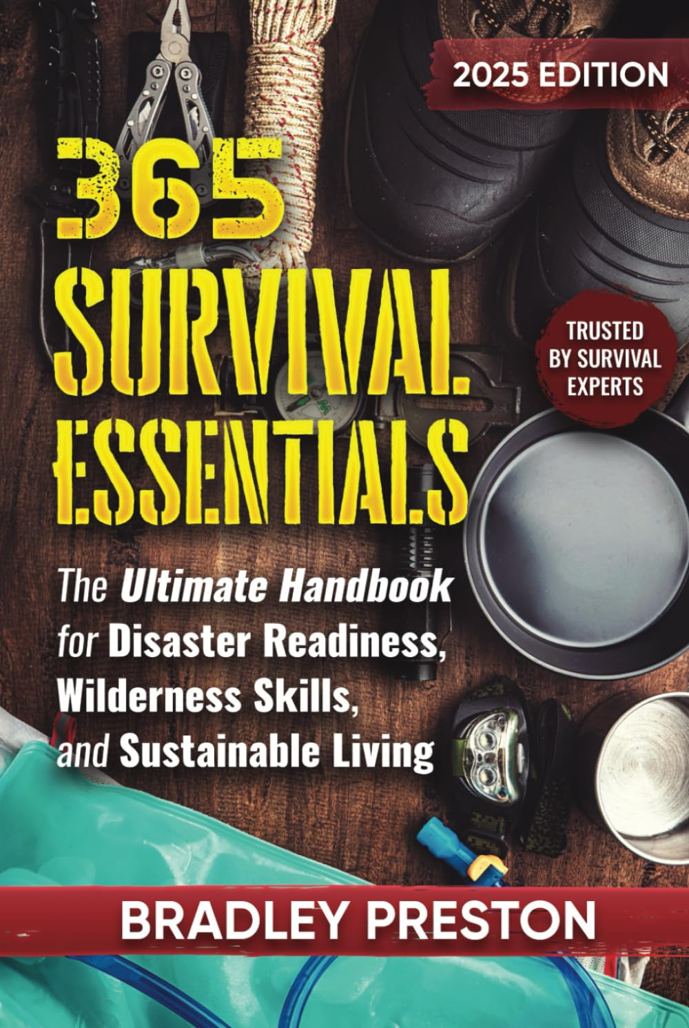 365 Survival Essentials: The Ultimate Handbook for Disaster Readiness, Wilderness Skills, and Sustainable Living (The Resilience Series)