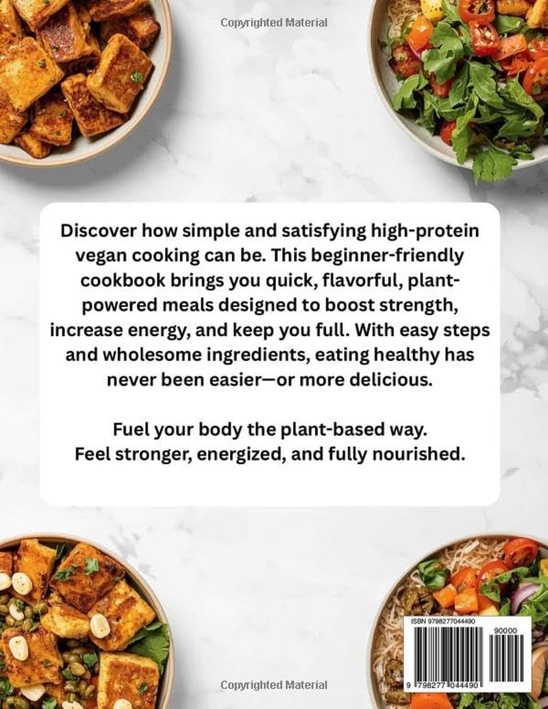 High-Protein Vegan Cookbook for Beginners: Quick, High-Protein Meals to Boost Strength, Energy & Satiety