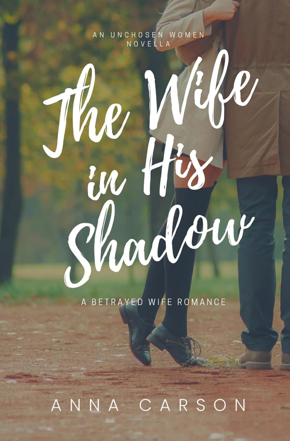 The Wife in His Shadow: A Betrayed Wife Romance (The Unchosen Women)